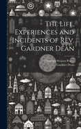 The Life, Experiences and Incidents of REV. Gardner Dean