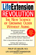 The Life Extension Revolution: The New Science of Growing Older Without Aging - Miller, Philip Lee, and Reinagel, Monica, M.D., and The Life Extension Foundation