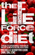 The Life Force Diet: 3 Weeks to Supercharge Your Health and Get Slim with Enzyme-Rich Foods