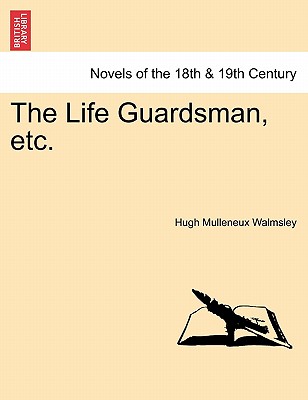 The Life Guardsman, Etc. - Walmsley, Hugh Mulleneux