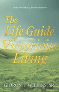 The Life Guide for Victorious Living: Daily Devotional for New Believers