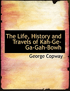 The Life, History and Travels of Kah-Ge-Ga-Gah-Bowh