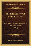 The Life-History of British Lizards and Their Local Distribution in the British Isles