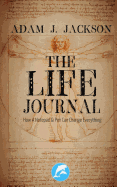 The Life Journal: How a Notebook & Pen Can Change Everything