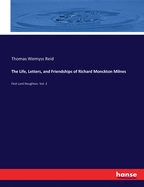 The Life, Letters, and Friendships of Richard Monckton Milnes: First Lord Houghton. Vol. 2