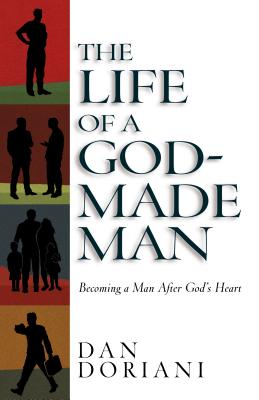 The Life of a God-Made Man: Becoming a Man After God's Heart - Doriani, Daniel M, M.DIV., PH.D.