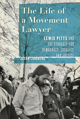 The Life of a Movement Lawyer: Lewis Pitts and the Struggle for Democracy, Equality, and Justice - Langberg, Jason