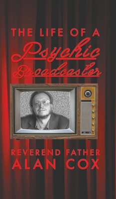 The Life of a Psychic Broadcaster - Cox, Reverend Father Alan