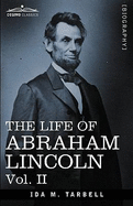 The Life of Abraham Lincoln: Vol. II: Drawn from Original Sources and Containing Many Speeches, Letters and Telegrams