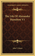 The Life of Alexander Hamilton V1