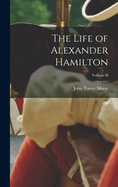 The Life of Alexander Hamilton; Volume II