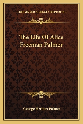 The Life Of Alice Freeman Palmer - Palmer, George Herbert