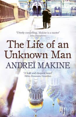 The Life of an Unknown Man - Makine, Andrei, and Strachan, Geoffrey (Translated by)