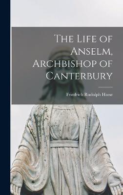 The Life of Anselm, Archbishop of Canterbury - Hasse, Friedrich Rudolph