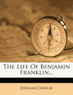 The Life of Benjamin Franklin