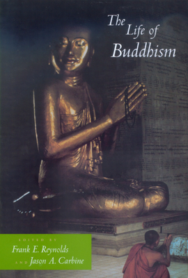 The Life of Buddhism - Reynolds, Frank E (Editor), and Carbine, Jason a (Editor)