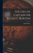 The Life of Captain Sir Richd F. Burton