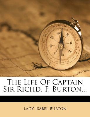 The Life of Captain Sir Richd F. Burton - Burton, Lady Isabel