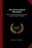 The Life of Cardinal Mezzofanti: With an Introductory Memoir of Eminent Linguists, Ancient and Modern