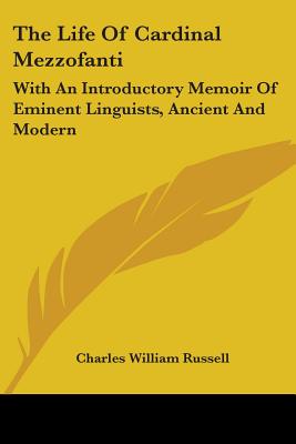 The Life Of Cardinal Mezzofanti: With An Introductory Memoir Of Eminent Linguists, Ancient And Modern - Russell, Charles William