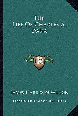 The Life Of Charles A. Dana - Wilson, James Harrison