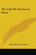 The Life Of Charles A. Dana