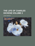 The Life of Charles Dickens; Volume 2