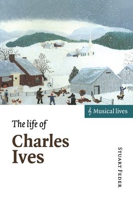 The Life of Charles Ives - Feder, Stuart