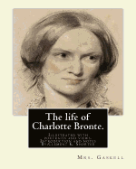 The life of Charlotte Bronte. By: Mrs. Gaskell, introduction and notes By: Clement K. Shorter: Illustrated with portraits and views. Clement King Shorter (19 July 1857 - 19 November 1926) was a British journalist and literary critic.