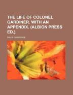 The Life Of ... Colonel Gardiner. With An Appendix. (albion Press Ed.)