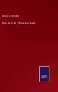 The Life of Dr. Elisha Kent Kane