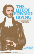The Life of Edward Irving: The Fore-Runner of the Charismatic Movement