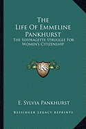 The Life Of Emmeline Pankhurst: The Suffragette Struggle For Women's Citizenship