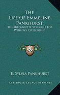 The Life Of Emmeline Pankhurst: The Suffragette Struggle For Women's Citizenship