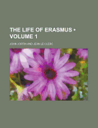 The Life of Erasmus (Volume 1)