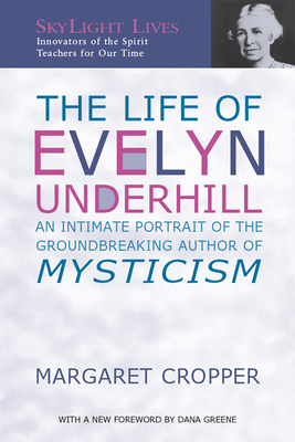 The Life of Evelyn Underhill: An Intimate Portrait of the Groundbreaking Author of Mysticism - Cropper, Margaret, and Greene, Dana (Foreword by)