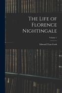 The Life of Florence Nightingale; Volume 1
