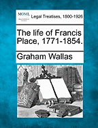 The Life of Francis Place, 1771-1854