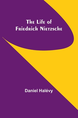 The life of Friedrich Nietzsche - Halvy, Daniel