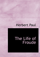 The Life of Froude - Paul, Herbert Woodfield