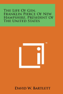 The Life of Gen. Franklin Pierce of New Hampshire, President of the United States