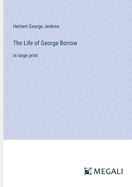 The Life of George Borrow: in large print