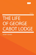 The Life of George Cabot Lodge