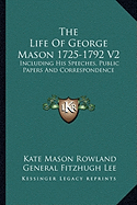 The Life Of George Mason 1725-1792 V2: Including His Speeches, Public Papers And Correspondence
