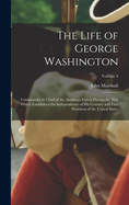 The Life of George Washington: Commander in Chief of the American Forces During the War which Established the Independence of his Country and First President of the United States; Volume 4