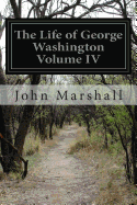 The Life of George Washington Volume IV