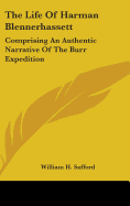 The Life Of Harman Blennerhassett: Comprising An Authentic Narrative Of The Burr Expedition