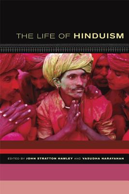 The Life of Hinduism: Volume 3 - Hawley, John Stratton (Editor), and Narayanan, Vasudha (Editor)