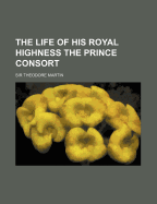 The Life of His Royal Highness the Prince Consort Volume 2