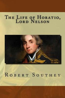 The Life of Horatio, Lord Nelson - Southey, Robert